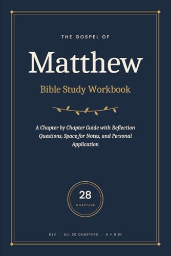 Matthew Bible Study Workbook: A Chapter by Chapter Guide to the Gospel of Matthew: With Reflection Questions, Space for Notes, and Personal Application