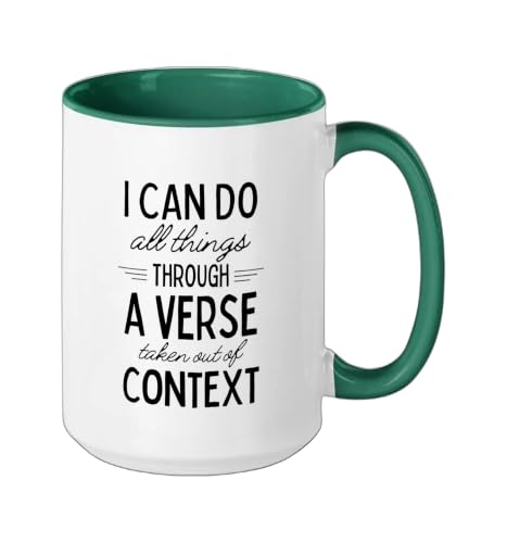 I Can Do All Things Through A Verse Taken Out Of Context Ceramic Mug, Dark Green/White, 15oz - color: Dark Green/White, size: 15 Ounces