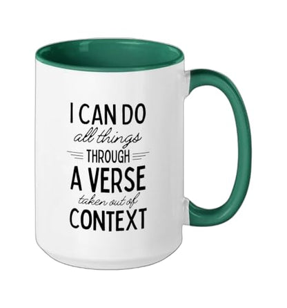 I Can Do All Things Through A Verse Taken Out Of Context Ceramic Mug, Dark Green/White, 15oz - color: Dark Green/White, size: 15 Ounces