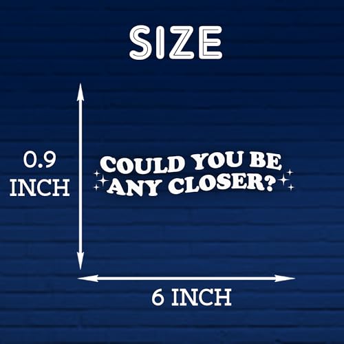 Could You Be Any Closer Car Decal, 6 Inches - style: Could You Be Any Closer