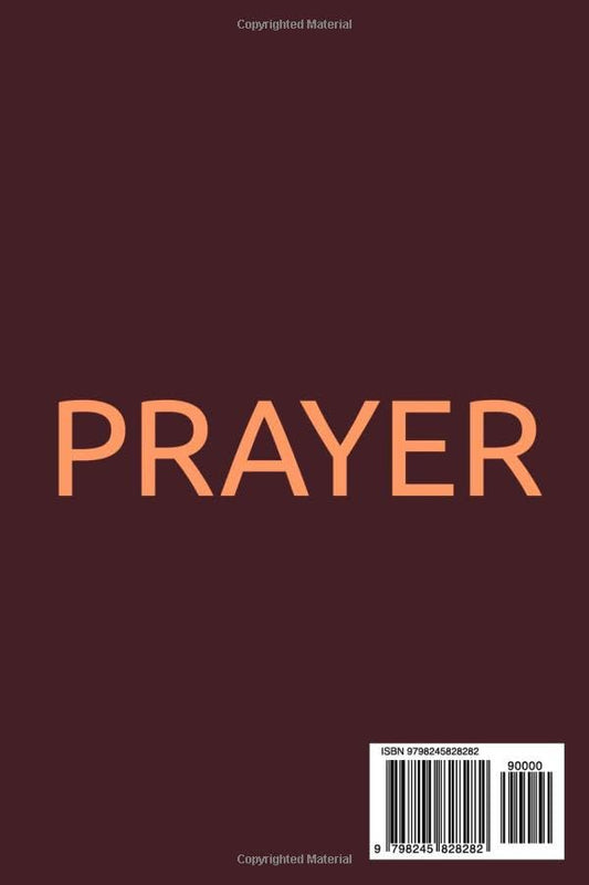 PRAYER: Powerful Prayers for Every Situation in Life: The Most Complete Prayer Collection Ever Published; For Men, Women, Families, and Believers Everywhere
