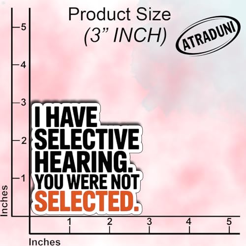 (3Pcs) I Have Selective Hearing You were Not Selected Sticker Funny Sarcastic Stickers Quotes Inspirational Phrase Vinyl Decal Gifts for Tumbler Laptop Kindle Water Bottles Tablet Books Phone Size 3" - color: I Have Selective Hearing You Were Not Selected