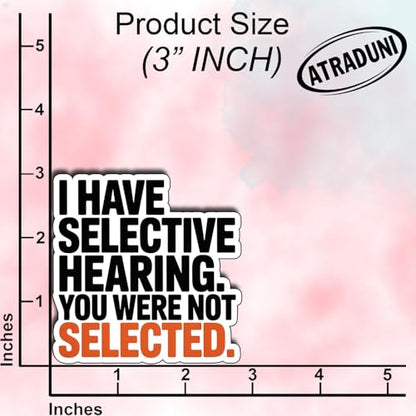 (3Pcs) I Have Selective Hearing You were Not Selected Sticker Funny Sarcastic Stickers Quotes Inspirational Phrase Vinyl Decal Gifts for Tumbler Laptop Kindle Water Bottles Tablet Books Phone Size 3" - color: I Have Selective Hearing You Were Not Selected