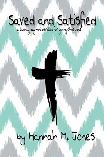 Saved and Satisfied: A twenty day mini devotional for young Christians