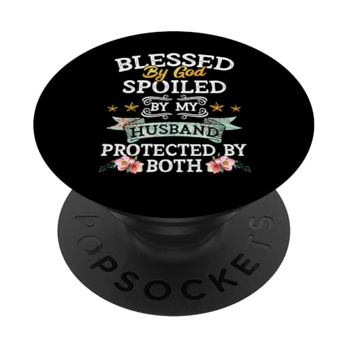 Blessed by God Spoiled by My Husband Protected By Both PopSockets Adhesive PopGrip