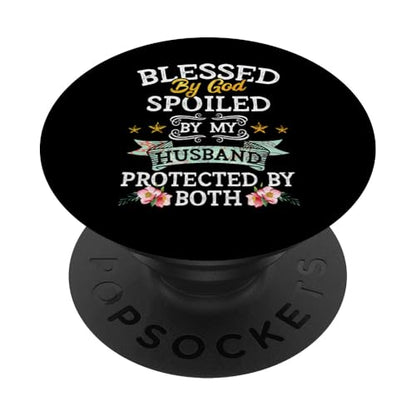 Blessed by God Spoiled by My Husband Protected By Both PopSockets Adhesive PopGrip