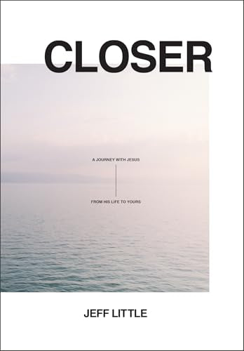 Closer: A Journey with Jesus―from His Life to Yours (An 8-Week Interactive Bible Study Guide with Reflection Questions, Space for Note-Taking, and On-Location Video Introductions from Israel)