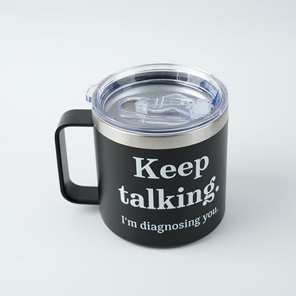 Keep Talking I'm Diagnosing You 14oz Vacuum Insulated Tumbler – Funny Travel Mug for Psychologists, Psychiatrists, Doctors, Therapists, and Counselors with Stainless Steel Straw & Lid - color: Diagnosing You