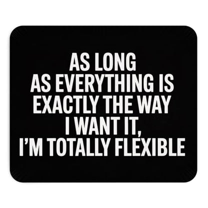I’m Totally Flexible As Long As It’s My Way Mouse Pad – Sarcastic Desk Humor - color: Funny 1