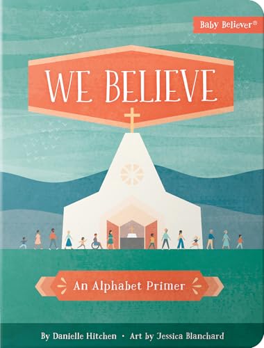 We Believe: Christian Alphabet Board Book Teaching Foundational Christian Theology from A–Z (Baby Believer)
