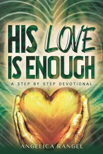His Love is Enough: A Step by Step Devotional: The devotional aims to facilitate personal and spiritual growth. Weekly lessons, declarations, ... and encouragement in God's unfailing love.