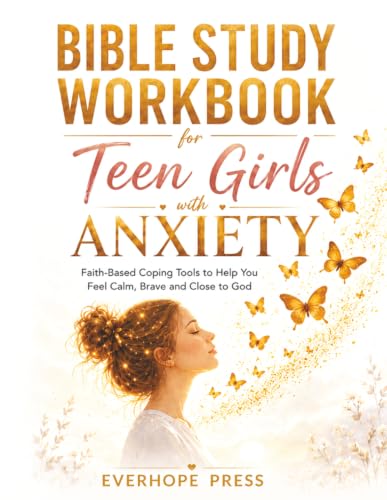 Bible Study Workbook for Teen Girls with Anxiety: Guided Scripture, Reflection Questions, and Faith-Based Coping Tools to Help You Feel Calm, Brave, and Close to God (Faith For Teens Series)