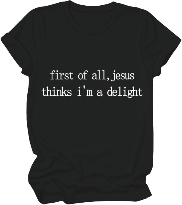 First Of All Jesus Thinks Im A Delight, Jesus Thinks Im A Delight Shirt - color: Black-y, size: Medium