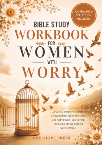 Bible Study Workbook for Women with Worry: 12 Guided Scripture Sessions, Structured Reflection Exercises, and Faith-Based Tools to Help You Let Go of ... Lasting Peace (Faith Over Anxiety Series)