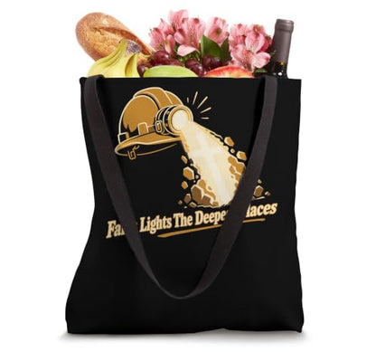 Faith Lights The Deepest Places Mining Faith Tote Bag
