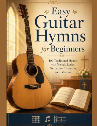 Easy Guitar Hymns for Beginners: 100 Traditional Hymns with Melody, Lyrics, Fret Diagrams, and Tablature