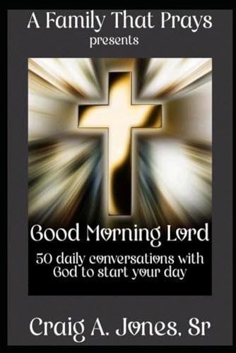 A Family That Prays presents Good Morning Lord: 50 days of conversations with God to start your day