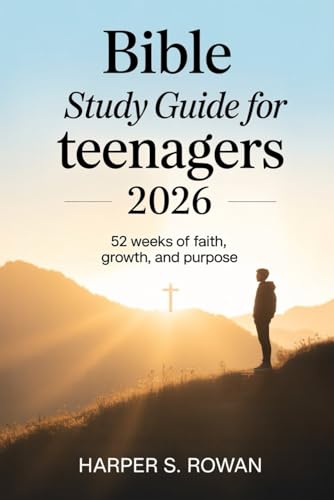 Bible Study Guide For Teenagers 2026: 52 Weeks of Faith, Growth and Purpose