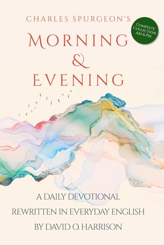CHARLES SPURGEON'S MORNING & EVENING IN EVERYDAY ENGLISH: THE COMPLETE COLLECTION WITH MORNING AND EVENING DEVOTIONALS