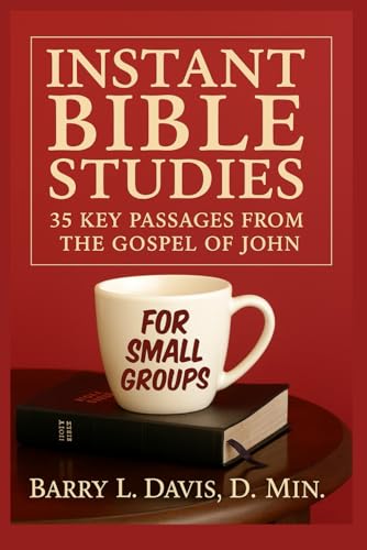 Instant Bible Studies for Small Groups: 35 Key Passages from the Gospel of John