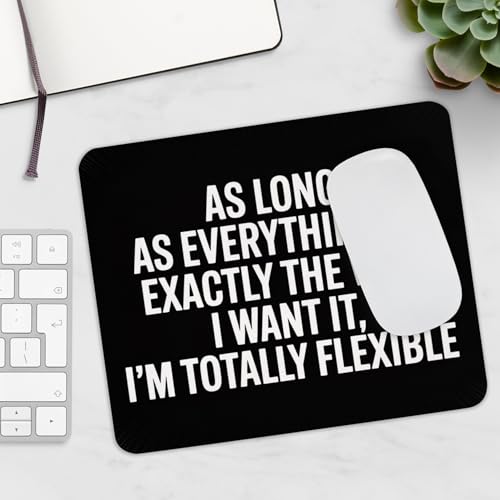 I’m Totally Flexible As Long As It’s My Way Mouse Pad – Sarcastic Desk Humor - color: Funny 1