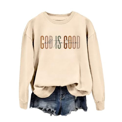 God Is Good All The Time Sweatshirt Womens Christian Shirts Crewneck Religious Faith Pullover Inspirational Tops - color: Beige, size: Large