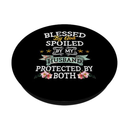 Blessed by God Spoiled by My Husband Protected By Both PopSockets Adhesive PopGrip