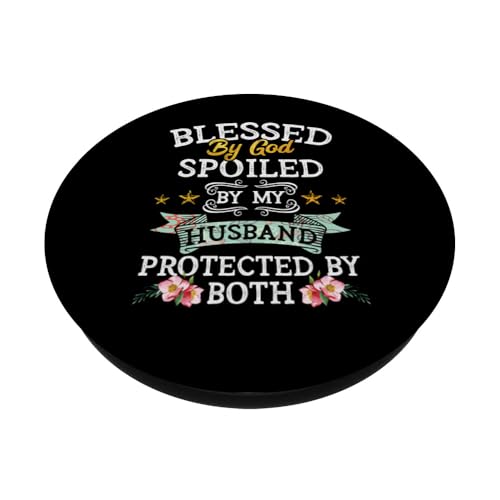 Blessed by God Spoiled by My Husband Protected By Both PopSockets Adhesive PopGrip
