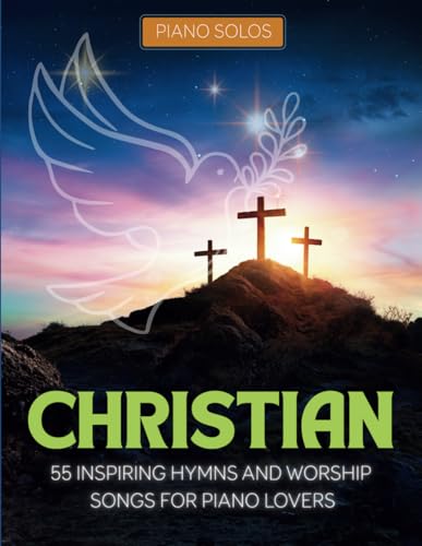 Christian Piano Solos: 55 Inspiring Hymns and Worship Songs for Piano Lovers