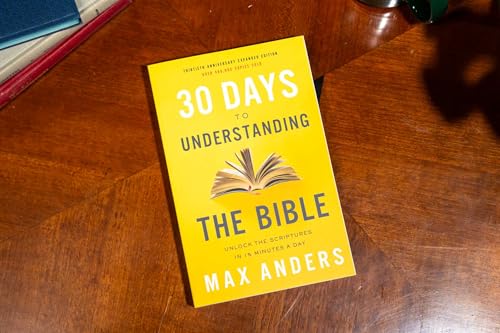 30 Days to Understanding the Bible, 30th Anniversary: Unlock the Scriptures in 15 minutes a day