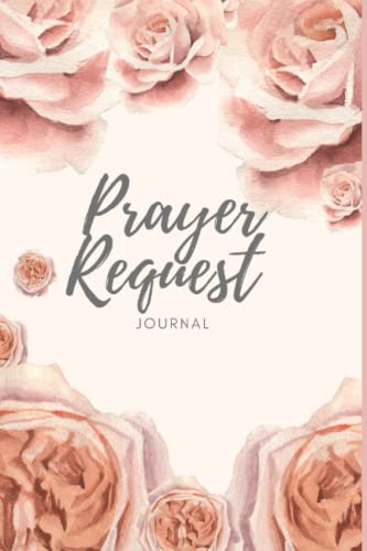 Prayer Request Journal: Prayer List Journal for Women to Record the Petitions and Answered Prayers of God
