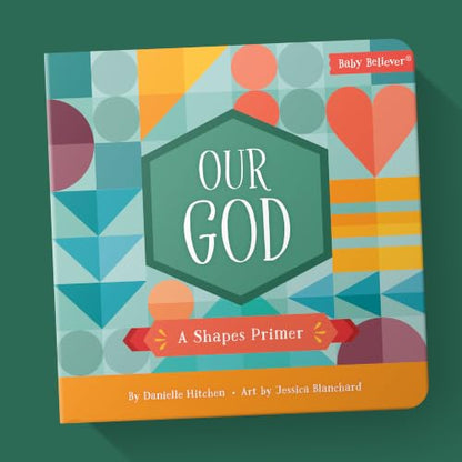 Our God: Christian Shapes Board Book Exploring God's Character Through Scripture (Baby Believer)