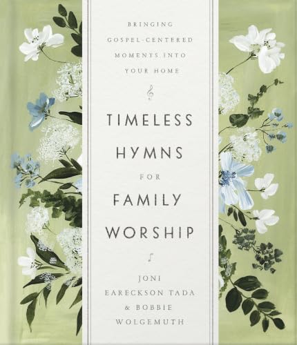 Timeless Hymns for Family Worship: Bringing Gospel-Centered Moments into Your Home