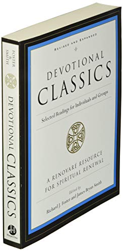Devotional Classics: Revised Edition: Selected Readings for Individuals and Groups – An Indispensable Companion to a Holistic Spiritual Life Through Six Streams of Faith