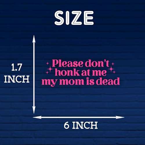 Please Don't Honk At Me My Mom is Dead Car Decal Funny Neurodivergent, Mental Health, Joke Humor Car Window Accessories Affirmations Vinyl Waterproof 6 Inches Bumper Sticker Gift for Mom Dad - style: Don't Honk My Mom is Dead