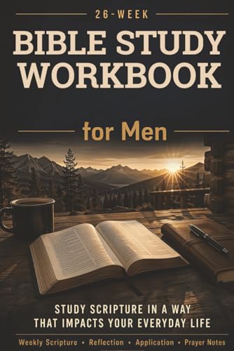26-Week Bible Study WorkBook for Men: Faith in Action: A Bible Study for Adults and Young Men — A Christian Study Guide and Workbook for Spiritual Growth (Keeping the Faith)