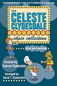 The Celeste Clydesdale Children's Choir Collection: Three Mini-Musicals