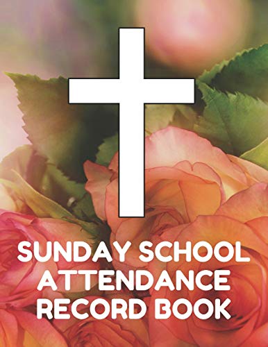 Sunday School Attendance Record Book: Attendance Chart Register for Sunday School Classes, Roses Cover