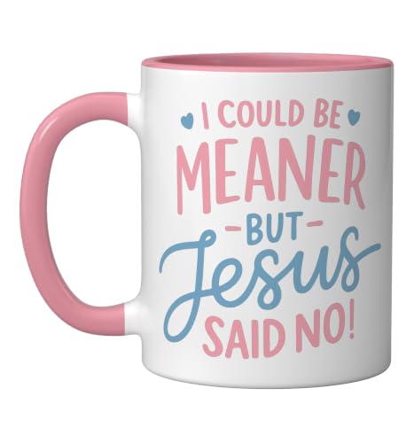 I Could Be Meaner But Jesus Said No Funny Christian Coffee Ceramic Mug, Pink/White, 11oz - color: Pink/White, size: 11 Ounces