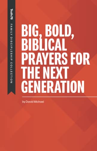 Big Bold Biblical Prayers for the Next Generation (Family Discipleship)