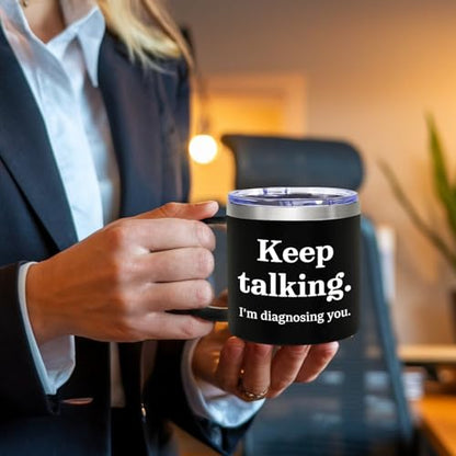 Keep Talking I'm Diagnosing You 14oz Vacuum Insulated Tumbler – Funny Travel Mug for Psychologists, Psychiatrists, Doctors, Therapists, and Counselors with Stainless Steel Straw & Lid - color: Diagnosing You