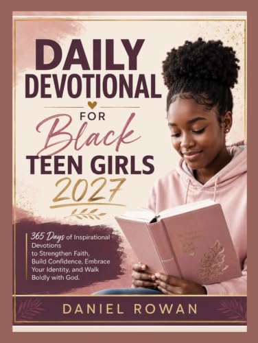 DAILY DEVOTIONAL FOR BLACK TEEN GIRLS 2027: 365 Days of Inspirational Devotions to Strengthen Faith, Build Confidence, Embrace Your Identity, and Walk Boldly with God.