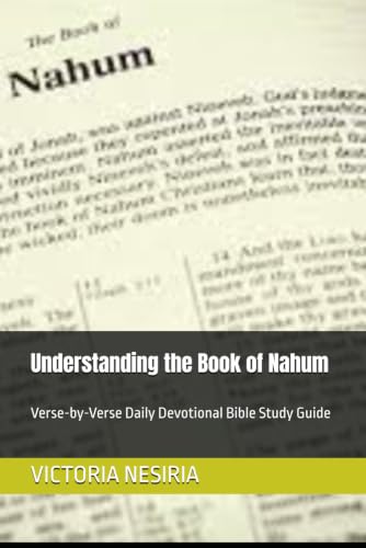 Understanding the Book of Nahum: Verse-by-Verse Daily Devotional Bible Study Guide (DEVOTIONAL BIBLE STUDY GUIDE FROM GENESIS TO REVELATION)
