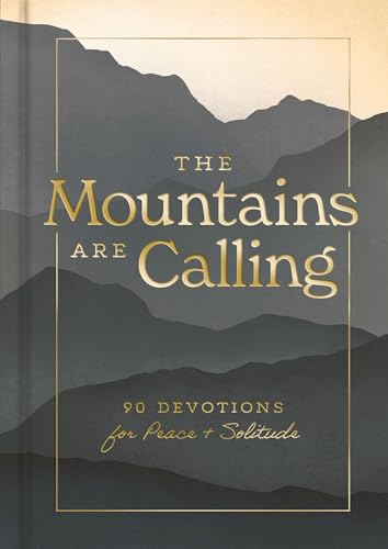 The Mountains are Calling: 90 Devotions for Peace and Solitude (A 90-Day Devotional) (Creation is Calling)