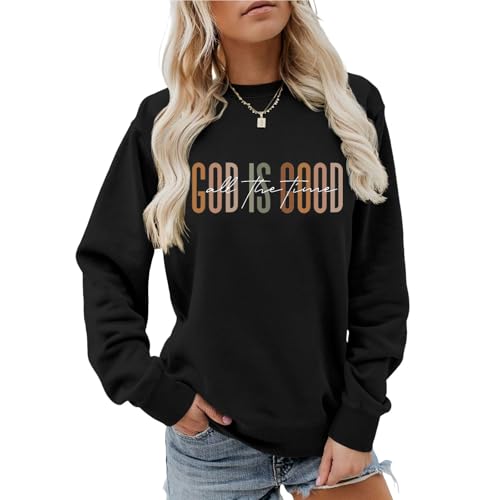 God Is Good All The Time Sweatshirt Womens Christian Shirts Crewneck Religious Faith Pullover Inspirational Tops - color: Black, size: Medium