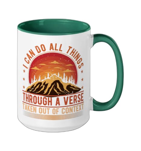 I Can Do All Things Through A Verse Taken Out Of Context Ceramic Mug, Dark Green/White, 15oz - color: Dark Green/White, size: 15 Ounces