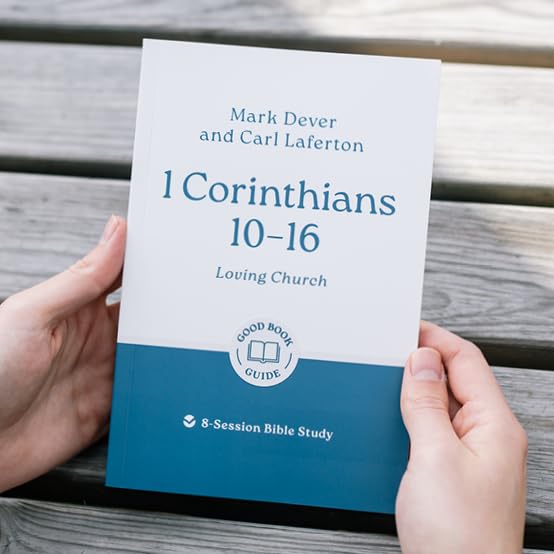1 Corinthians 10 - 16: Loving Church: 8-Session Bible Study (Easy-to-use Bible-study workbook with discussion questions and Leader’s Guide included, great for small groups) (Good Book Guides)