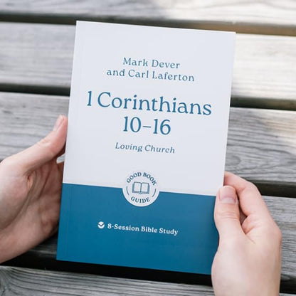 1 Corinthians 10 - 16: Loving Church: 8-Session Bible Study (Easy-to-use Bible-study workbook with discussion questions and Leader’s Guide included, great for small groups) (Good Book Guides)