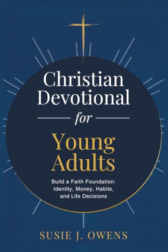 Devotional for Young Adults: Purpose-Driven 5-minute Truths to Build a Faith Foundation & Navigate Identity, Money, Goals & Choices with Confidence: ... School and College Graduation Gift 2026)
