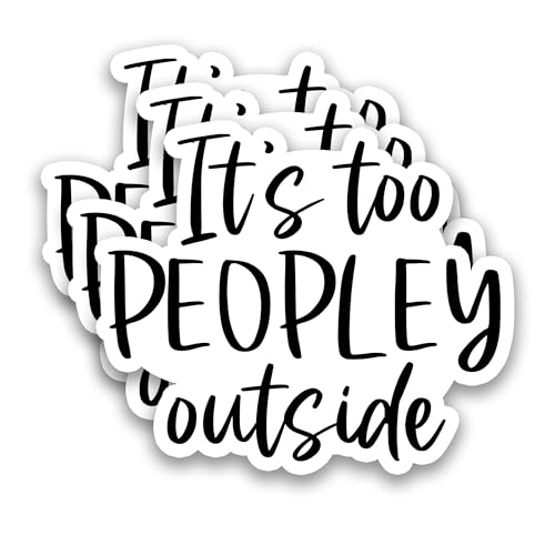 (3Pcs) It's Too Peopley Outside Sticker – Funny Sarcastic Saying Stickers, Introvert Anti Social Humor Vinyl Decal for Laptop Water Bottle Scrapbook Phone Case Helmet, 3" x 2.5" - color: It's Too Peopley Outside